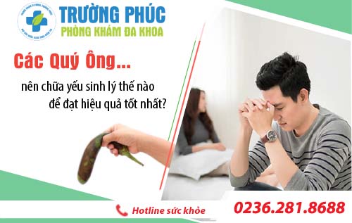 Các quý ông nên chữa yếu sinh lý thế nào để đạt hiệu quả tốt nhất?
