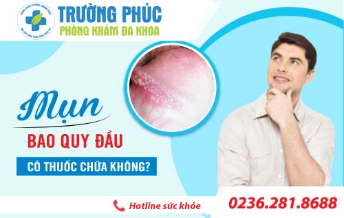 Xuất hiện mụn ở bao quy đầu là bệnh gì? Và có thuốc chữa không?