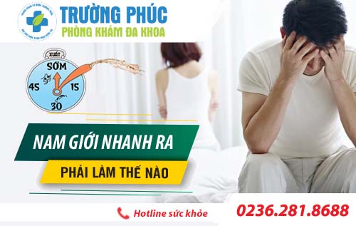 Nam giới bị nhanh ra phải làm thế nào?