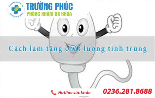Tăng chất lượng tinh trùng - Bác sĩ chuyên khoa tư vấn