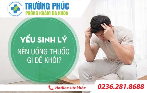 Yếu sinh lý nên uống thuốc gì để khỏi?