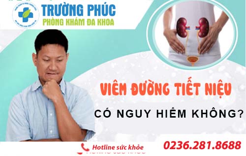 Viêm đường tiết niệu có nguy hiểm không? làm sao để nhận biết?